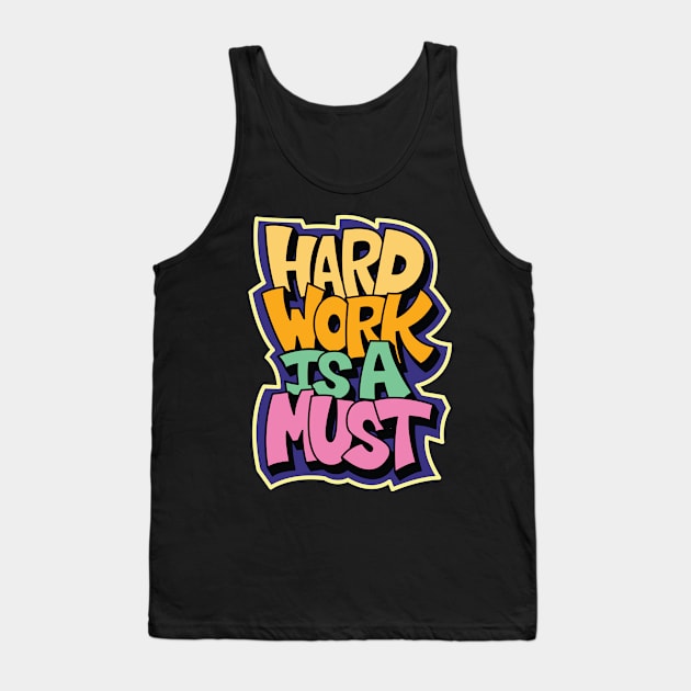 hard work is a must Tank Top by Mako Design 